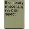 The Literary Miscellany (V8); Or, Select door George Nicholson