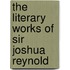 The Literary Works Of Sir Joshua Reynold
