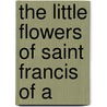 The Little Flowers Of Saint Francis Of A door Saint Francis