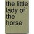 The Little Lady Of The Horse
