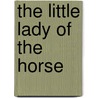 The Little Lady Of The Horse by Raymond
