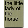 The Little Lady Of The Horse door Raymond