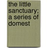 The Little Sanctuary; A Series Of Domest door Richard Winter Hamilton