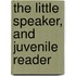 The Little Speaker, And Juvenile Reader