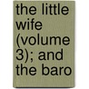 The Little Wife (Volume 3); And The Baro by Grey/