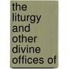 The Liturgy And Other Divine Offices Of door Catholic Apostolic Church Services