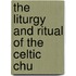 The Liturgy And Ritual Of The Celtic Chu