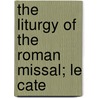 The Liturgy Of The Roman Missal; Le Cate door Desire Camille Leduc