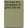 The Lives And Campaigns Of Grant And Lee door Samuel W. Odel