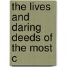 The Lives And Daring Deeds Of The Most C by General Books