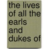 The Lives Of All The Earls And Dukes Of door Joseph Grove