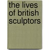 The Lives Of British Sculptors door Allan Cunningham