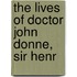 The Lives Of Doctor John Donne, Sir Henr