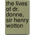 The Lives Of Dr. Donne, Sir Henry Wotton