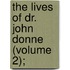 The Lives Of Dr. John Donne (Volume 2);