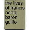 The Lives Of Francis North, Baron Guilfo door Roger North