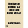 The Lives Of General U.S. Grant, And Hen door Onbekend