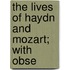 The Lives Of Haydn And Mozart; With Obse