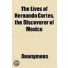 The Lives Of Hernando Cortes, The Discov door Onbekend