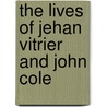 The Lives Of Jehan Vitrier And John Cole door Desiderius Erasmus