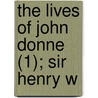 The Lives Of John Donne (1); Sir Henry W by Izaak Walton