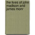 The Lives Of John Madison And James Monr