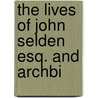 The Lives Of John Selden Esq. And Archbi door John Aikin