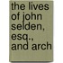 The Lives Of John Selden, Esq., And Arch