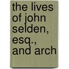 The Lives Of John Selden, Esq., And Arch door John Aikin