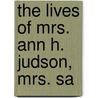 The Lives Of Mrs. Ann H. Judson, Mrs. Sa by Unknown Author