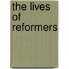 The Lives Of Reformers door William Gilpin