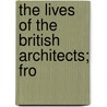 The Lives Of The British Architects; Fro door Chancellor