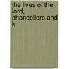 The Lives Of The Lord, Chancellors And K by Baron John Campbell Campbell