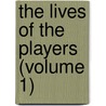 The Lives Of The Players (Volume 1) door John Galt