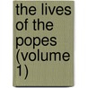 The Lives Of The Popes (Volume 1) door Religious Tract Society
