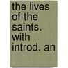 The Lives Of The Saints. With Introd. An door Baring-Gould