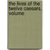 The Lives Of The Twelve Caesars, Volume
