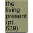 The Living Present (Pt. 639)