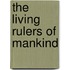 The Living Rulers Of Mankind