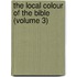 The Local Colour Of The Bible (Volume 3)