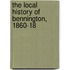The Local History Of Bennington, 1860-18