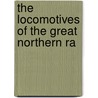 The Locomotives Of The Great Northern Ra by George Frederick Bird