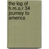The Log Of H.M.A.R 34 Journey To America