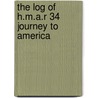 The Log Of H.M.A.R 34 Journey To America by Maitland