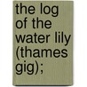 The Log Of The Water Lily (Thames Gig); door Robert Blachford Mansfield