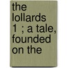 The Lollards  1 ; A Tale, Founded On The door Thomas Gaspey