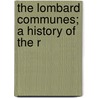 The Lombard Communes; A History Of The R door William Francis Thomas Butler