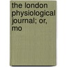 The London Physiological Journal; Or, Mo by S.J. Goodfellow