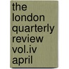 The London Quarterly Review Vol.Iv April door The London Quarterly Review July