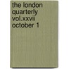 The London Quarterly Vol.Xxvii October 1 by The London Quarterly January